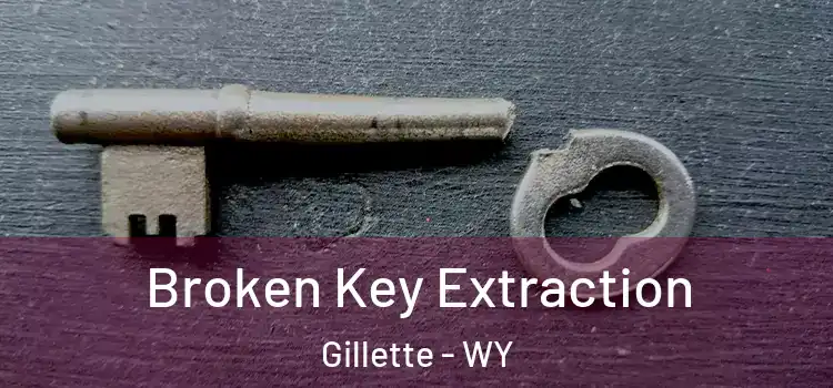  Broken Key Extraction Gillette - WY